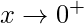 \displaystyle x\rightarrow 0^{+}