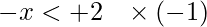 -x<+2\hspace{3mm}\times(-1)