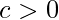 c>0