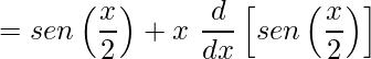 \displaystyle =sen\left (\frac{x}{2} \right )+x\ \frac{d}{dx}\left [sen\left (\frac{x}{2} \right ) \right ]