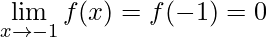 \lim\limits_{x\rightarrow -1}f(x)=f(-1)=0