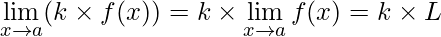 \lim\limits_{x\rightarrow a} (k \times f(x)) = k \times \lim\limits_{x\rightarrow a} f(x) = k \times L