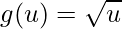 \displaystyle g(u)=\sqrt{u}