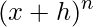 \displaystyle (x+h)^{n}