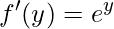\displaystyle{f}'(y)=e^{y}