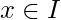 x\in I