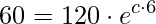 \displaystyle 60=120\cdot e^{c\cdot 6}