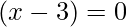 (x-3)=0