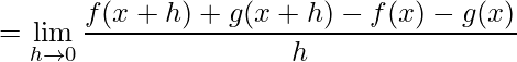 \displaystyle=\lim\limits_{h\rightarrow 0}\frac{f(x+h)+g(x+h)-f(x)-g(x)}{h}