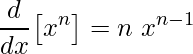 \displaystyle \frac{d}{dx}\big[x^{n}\big]=n\; x^{n-1}