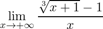 \displaystyle \lim\limits_{x\rightarrow +\infty}\frac{\sqrt[3]{x+1}-1}{x}