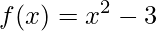 f(x)=x^{2}-3