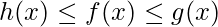 h(x)\leq f(x)\leq g(x)