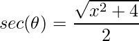 \displaystyle sec(\theta )=\frac{\sqrt{x^{2}+4}}{2}