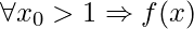 \displaystyle \forall x_{0}>1\Rightarrow f(x)