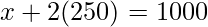 x+2(250)=1000