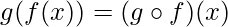  g(f(x)) = (g\circ f)(x) 