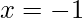 x=-1
