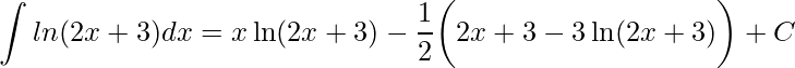 \displaystyle \int ln(2x+3)dx=x\ln(2x+3)-\frac{1}{2}\bigg(2x+3-3\ln(2x+3)\bigg)+C