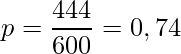 \displaystyle p=\frac{444}{600}=0,74