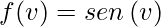 \displaystyle f(v)=sen\left (v\right )