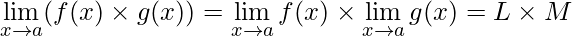 \lim\limits_{x\rightarrow a} (f(x) \times g(x)) = \lim\limits_{x\rightarrow a} f(x) \times \lim\limits_{x\rightarrow a} g(x) = L \times M