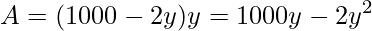 A=(1000-2y)y=1000y-2y^{2}