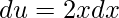 \displaystyle du=2xdx