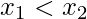 x_{1}<x_{2}