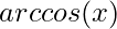 arccos(x)