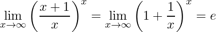 \displaystyle\lim\limits_{x \rightarrow \infty}\left( \frac{x+1}{x}\right)^{x}=\lim\limits_{x \rightarrow \infty}\left(1+ \frac{1}{x}\right)^{x}=e