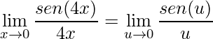 \displaystyle\lim\limits_{x \rightarrow 0}\frac{sen(4x)}{4x}=\lim\limits_{u \rightarrow 0}\frac{sen(u)}{u}
