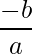 \displaystyle \frac{-b}{a}