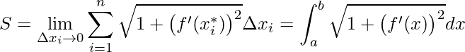 \displaystyle S=\lim_{\Delta x_{i}\rightarrow 0}\sum_{i=1}^{n}\sqrt{1+\big(f'(x^{*}_{i})\big)^{2}}\Delta x_{i}=\int_{a}^{b}\sqrt{1+\big(f'(x)\big)^{2}}dx