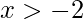 x>-2
