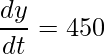 \displaystyle \frac{dy}{dt}=450
