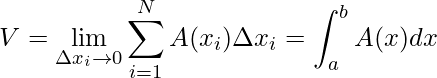 \displaystyle V=\lim_{\Delta x_{i}\rightarrow 0}\sum_{i=1}^{N}A(x_{i})\Delta x_{i}=\int_{a}^{b}A(x)dx
