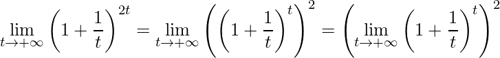 \displaystyle\lim\limits_{t\rightarrow +\infty}\left (1+\frac{1}{t} \right )^{2t}=\lim\limits_{t\rightarrow +\infty}\left (\left (1+\frac{1}{t} \right )^{t} \right )^{2}=\left (\lim\limits_{t\rightarrow +\infty}\left (1+\frac{1}{t} \right )^{t} \right )^{2}