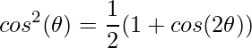 \displaystyle cos^{2}(\theta )=\frac{1}{2}(1+cos(2\theta ))