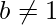 b\neq1