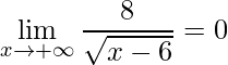 \displaystyle\lim\limits_{x\rightarrow +\infty}\frac{8}{\sqrt{x-6}}=0