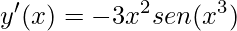 \displaystyle y'(x)=-3x^{2}sen(x^{3})