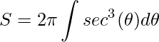 \displaystyle S=2\pi \int sec^{3}(\theta)d\theta