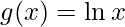 \displaystyle g(x)=\ln x