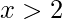 x>2