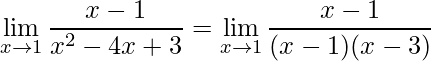 \displaystyle \lim\limits_{x\rightarrow 1}\frac{x-1}{x^{2}-4x+3}=\lim\limits_{x\rightarrow 1}\frac{x-1}{(x-1)(x-3)}