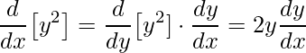 \displaystyle \frac{d}{dx}\big[y^{2}\big]=\frac{d}{dy}\big[y^{2}]\cdot \frac{dy}{dx}=2y\frac{dy}{dx}