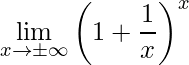 \displaystyle \lim\limits_{x\rightarrow \pm \infty}\left(1+\frac{1}{x}\right)^{x}