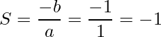 \displaystyle S= \frac{-b}{a}= \frac{-1}{1}=-1