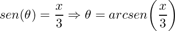 \displaystyle sen(\theta )=\frac{x}{3}\Rightarrow \theta=arcsen\bigg (\frac{x}{3}\bigg )